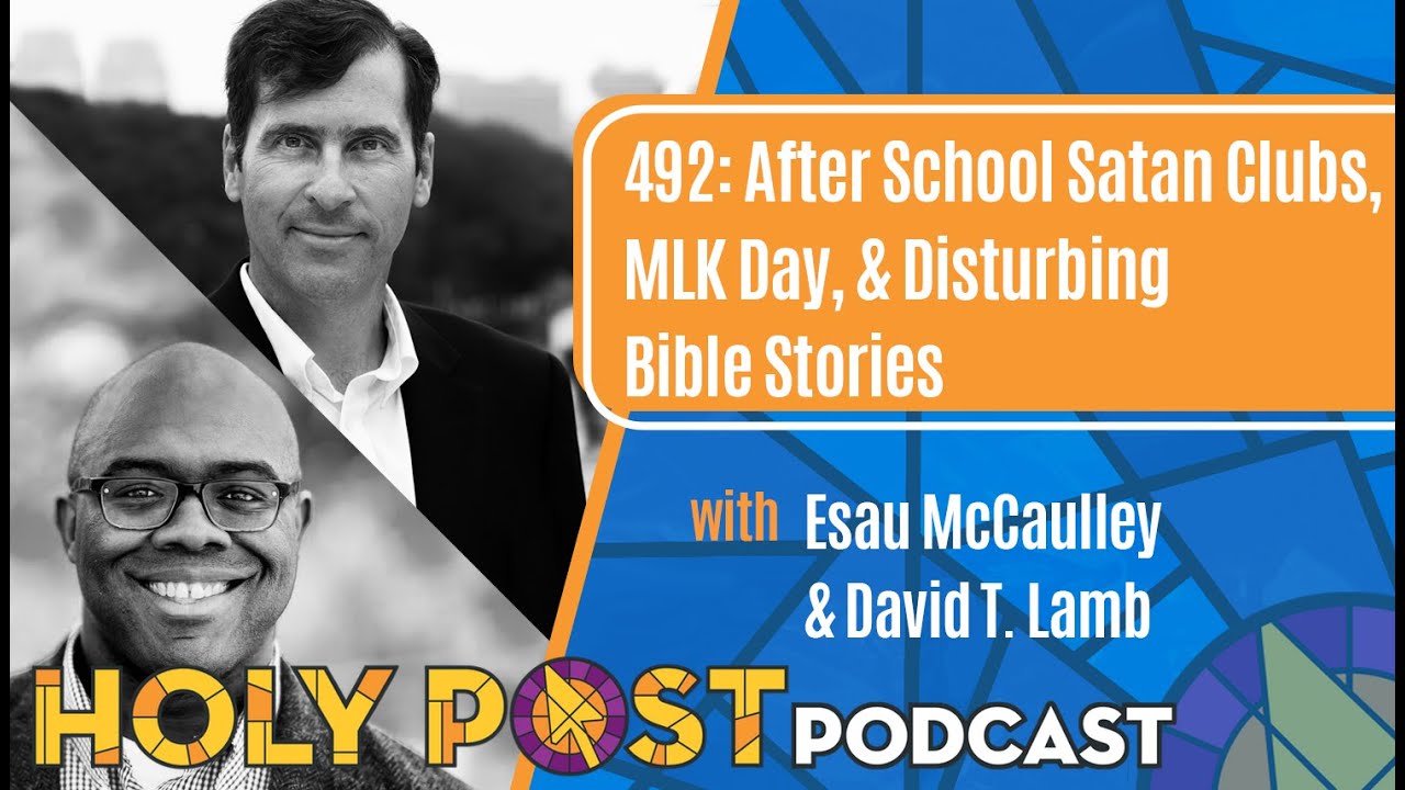 492 After School Satan Clubs, MLK Day & Disturbing Bible Stories with Esau McCaulley & David T. Lamb