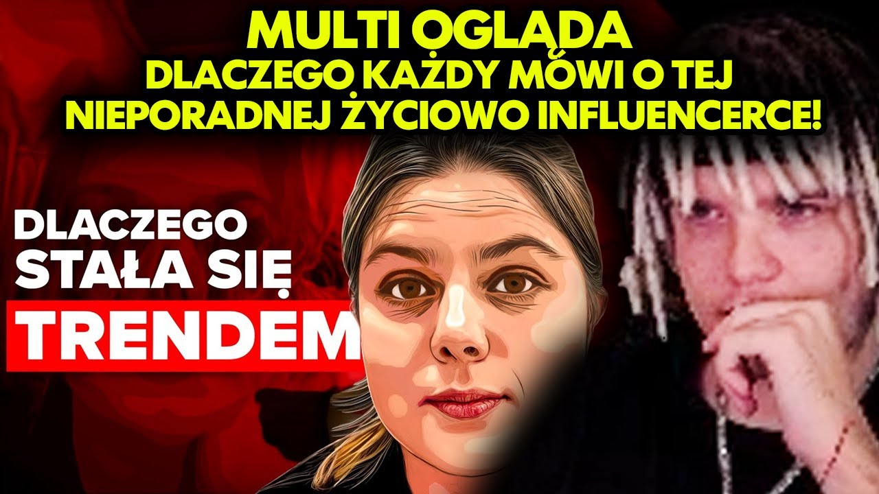 MULTI ogląda DLACZEGO KAŻDY MÓWI O TEJ NIEPORADNEJ ŻYCIOWO INFLUENCERCE!