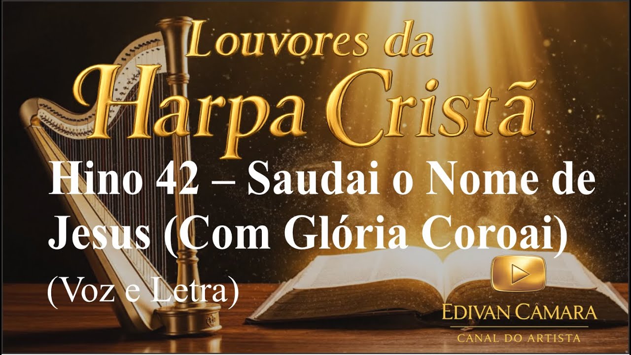 Hino 42 – Saudai o Nome de Jesus (Com Glória Coroai) Harpa Cristã Voz e Legenda