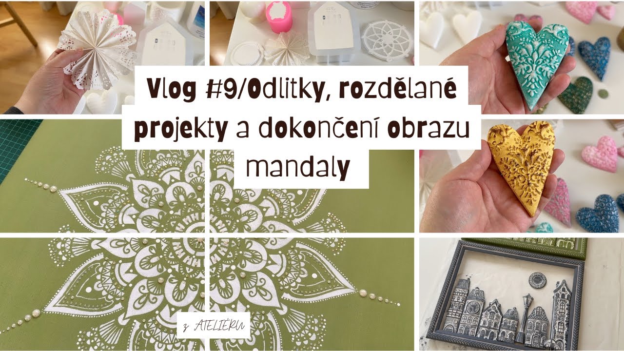 Vlog z ATELIÉRU #9/Odlitky, rozdělané projekty a dokončení obrazu mandaly