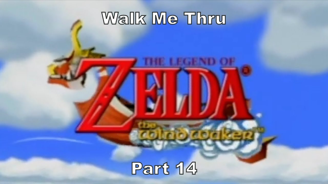 Walk Me Thru LOZ Wind Waker GCN Part 14 Temple Of The Dead