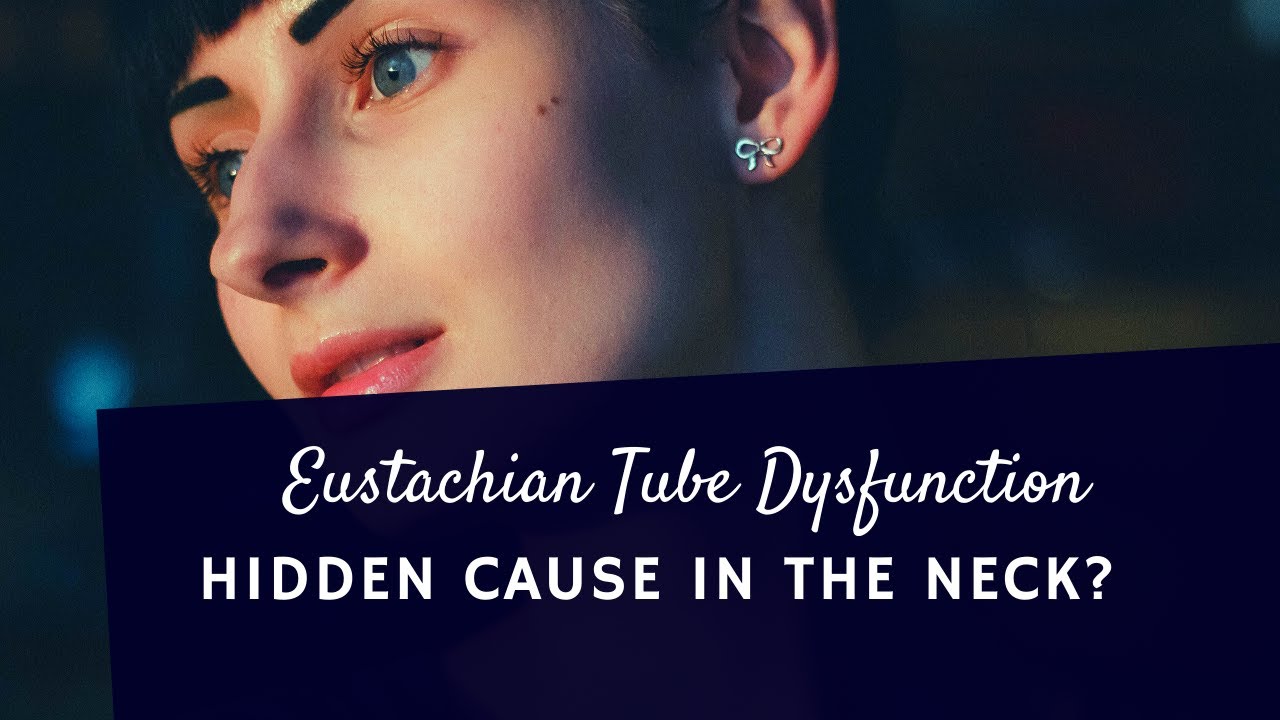 Eustachian Tube Dysfunction - Hidden Cause in the Neck?