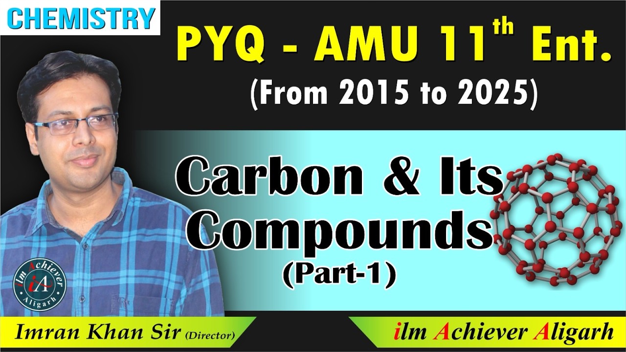 Carbon & Its Compounds Part 1 ¦ PYQs AMU 11th Entrance 2015–2025 ¦ Imran Khan Sir ¦ ilm Achiever 144