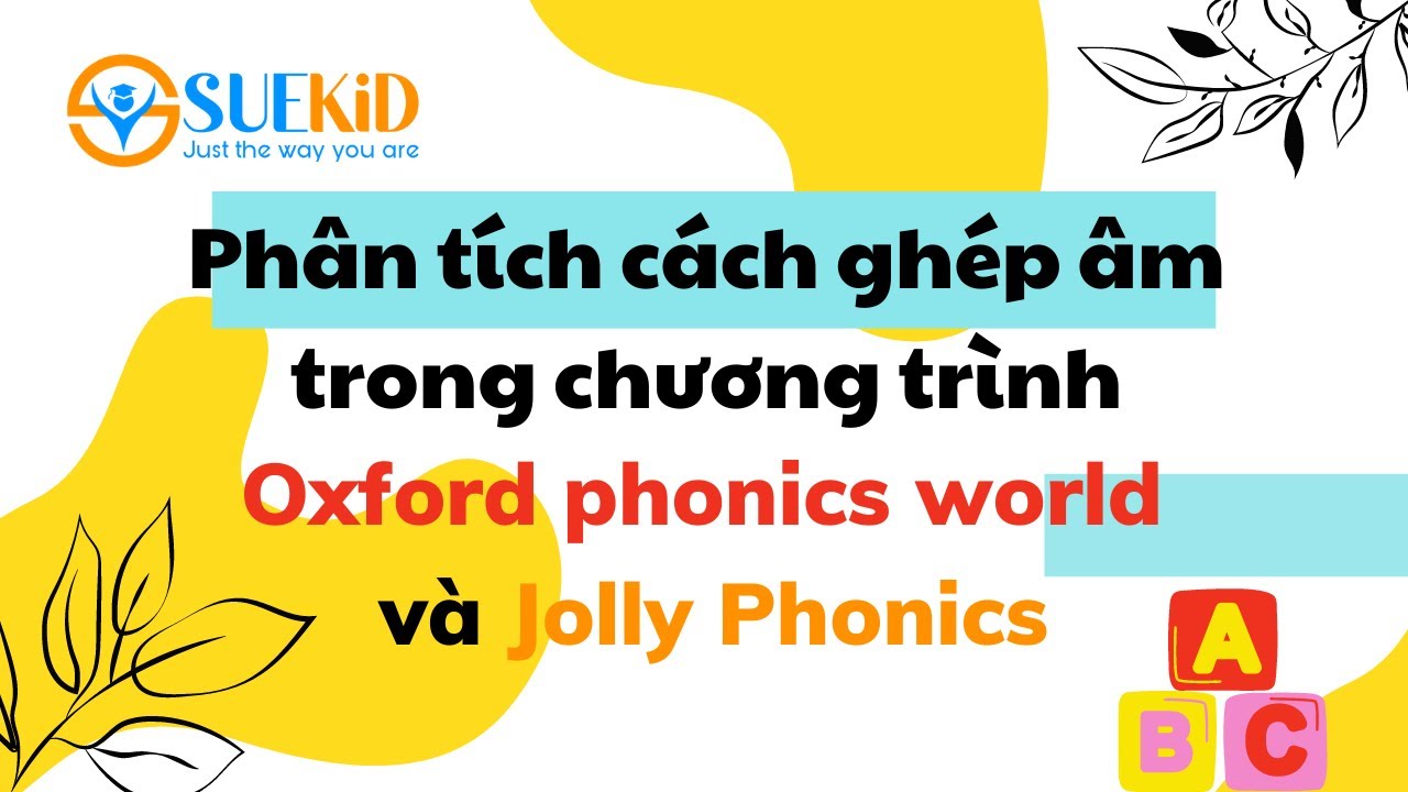 Phân tích về cách ghép âm trong chương trình Jolly Phonics và Oxford Phonics World