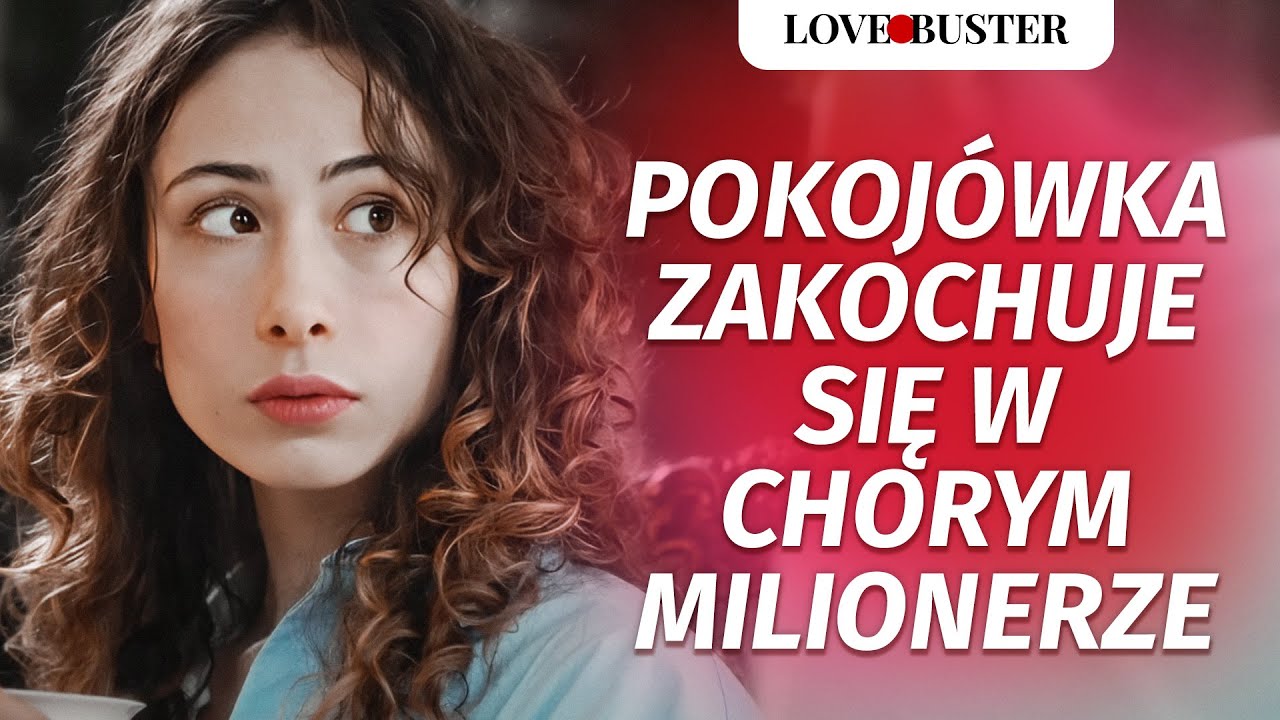 Pokojówka zakochuje się w chorym milionerze | @LoveBuster Polska
