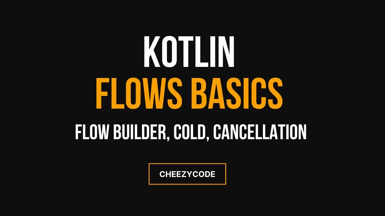 Kotlin Flows Basics - Flow Builder, Cold, Cancellation | CheezyCode - Hindi