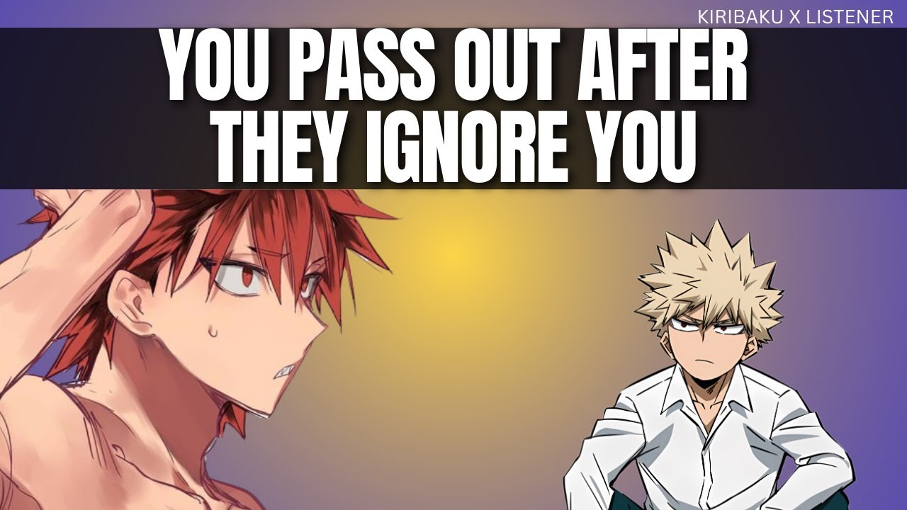 You pass out after they ignore you - Kiribaku x listener