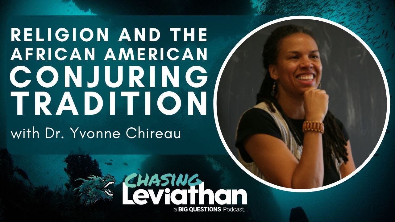 Religion and the African American Conjuring Tradition with Dr. Yvonne Chireau (Chasing Leviathan)