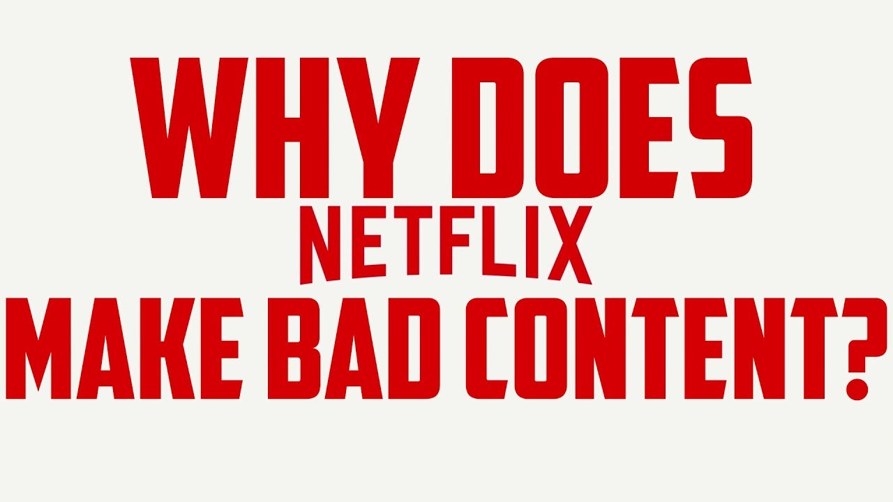 Why does Netflix make bad content?