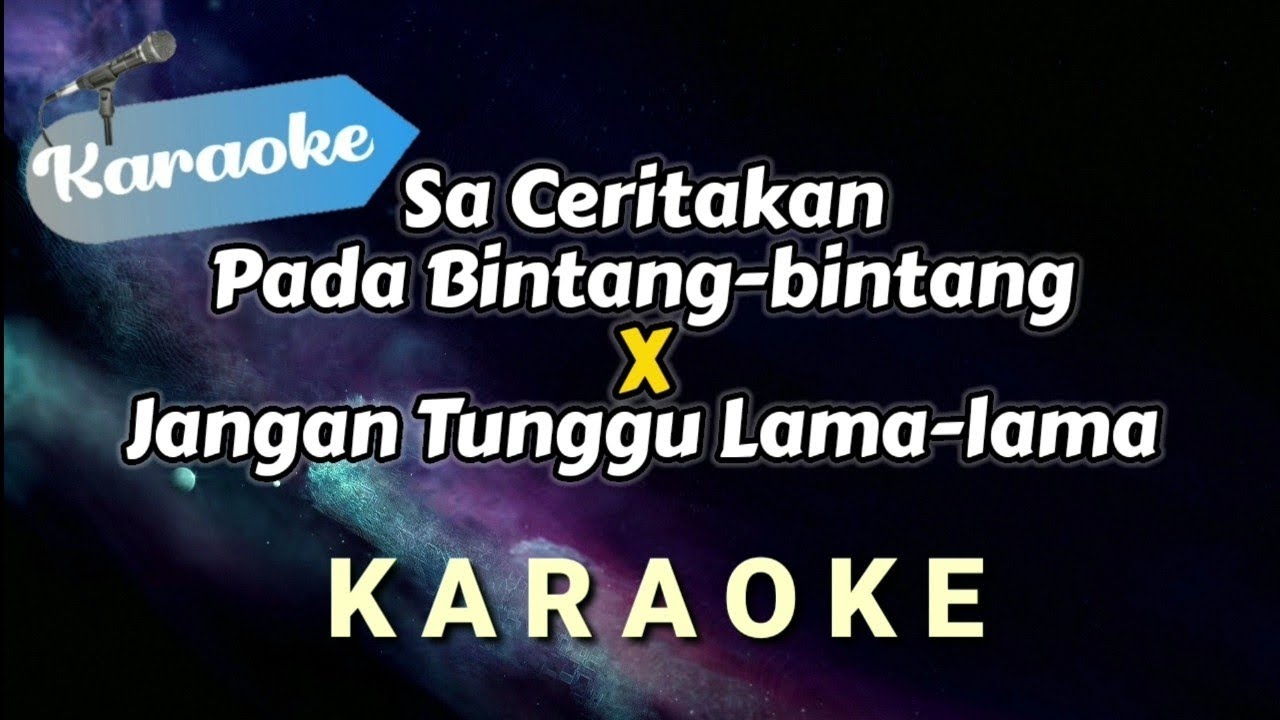 [KARAOKE] Sa ceritakan pada bintang bintang X Jangan tunggu lama lama (Medley)