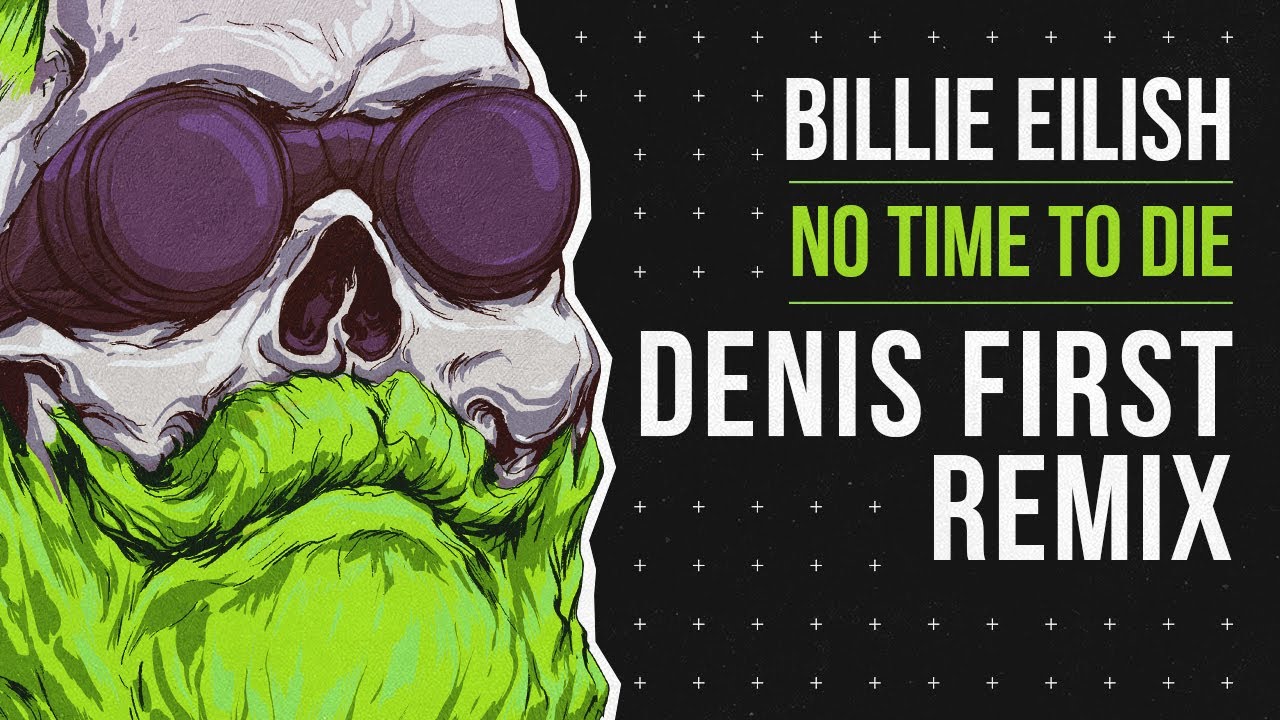 Billie Eilish – No Time To Die (Denis First Remix)