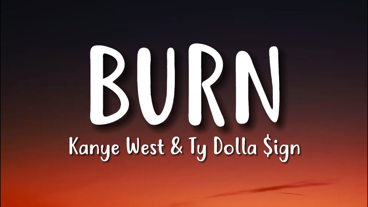 Kanye West & Ty Dolla $ign &ndash; BURN (Lyrics)