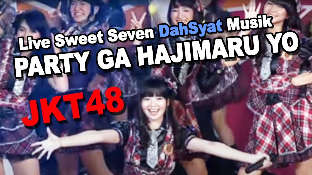 JKT48 - Party Ga Hajimaru Yo [Live Sweet Seven DahSyat Musik]