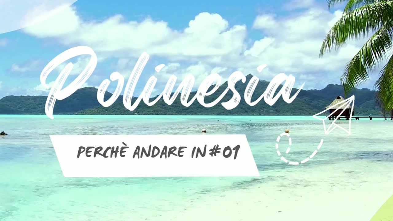 ​Perché andare in POLINESIA.