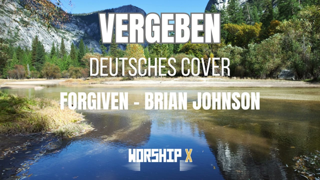 Vergeben - Forgiven Bethel | WorshipX Cover