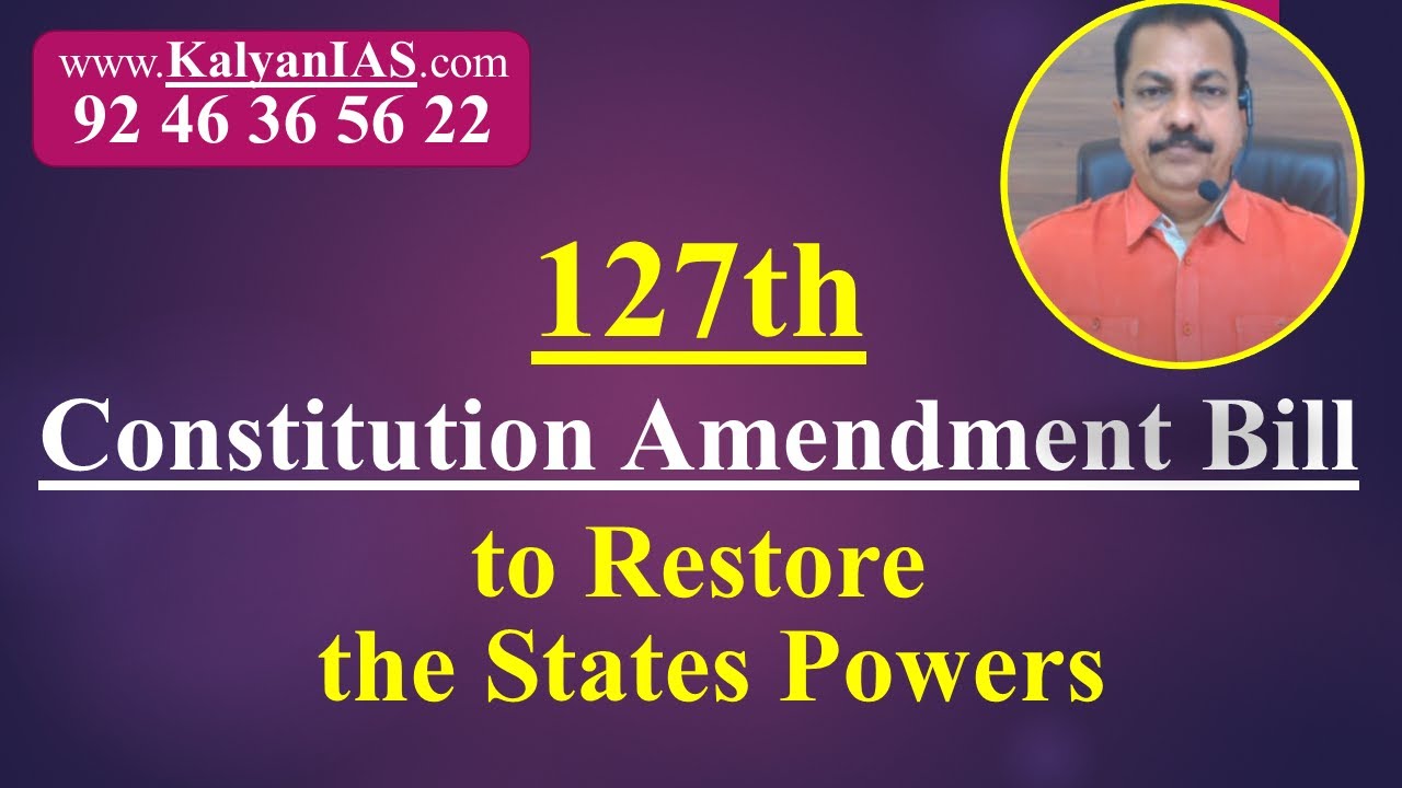 127th Constitution Amendment Bill to Restore the States Powers - www.KalyanIAS.com