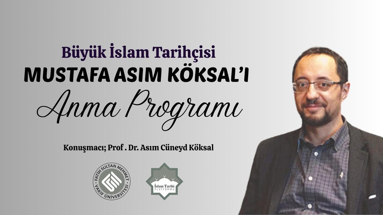 Büyük İslam Tarihçisi Mustafa Asım Köksal'ı Anma Programı | Prof. Dr. Asım Cüneyd Köksal