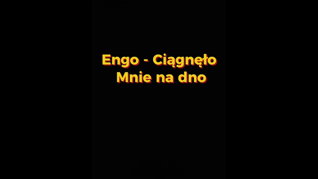 Engo - Ciągnęło Mnie na dno