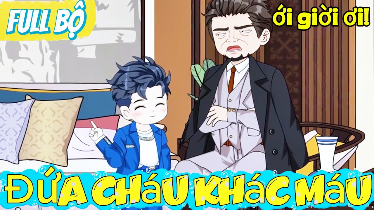 Full Bộ ll Đứa Cháu Khác Máu ll