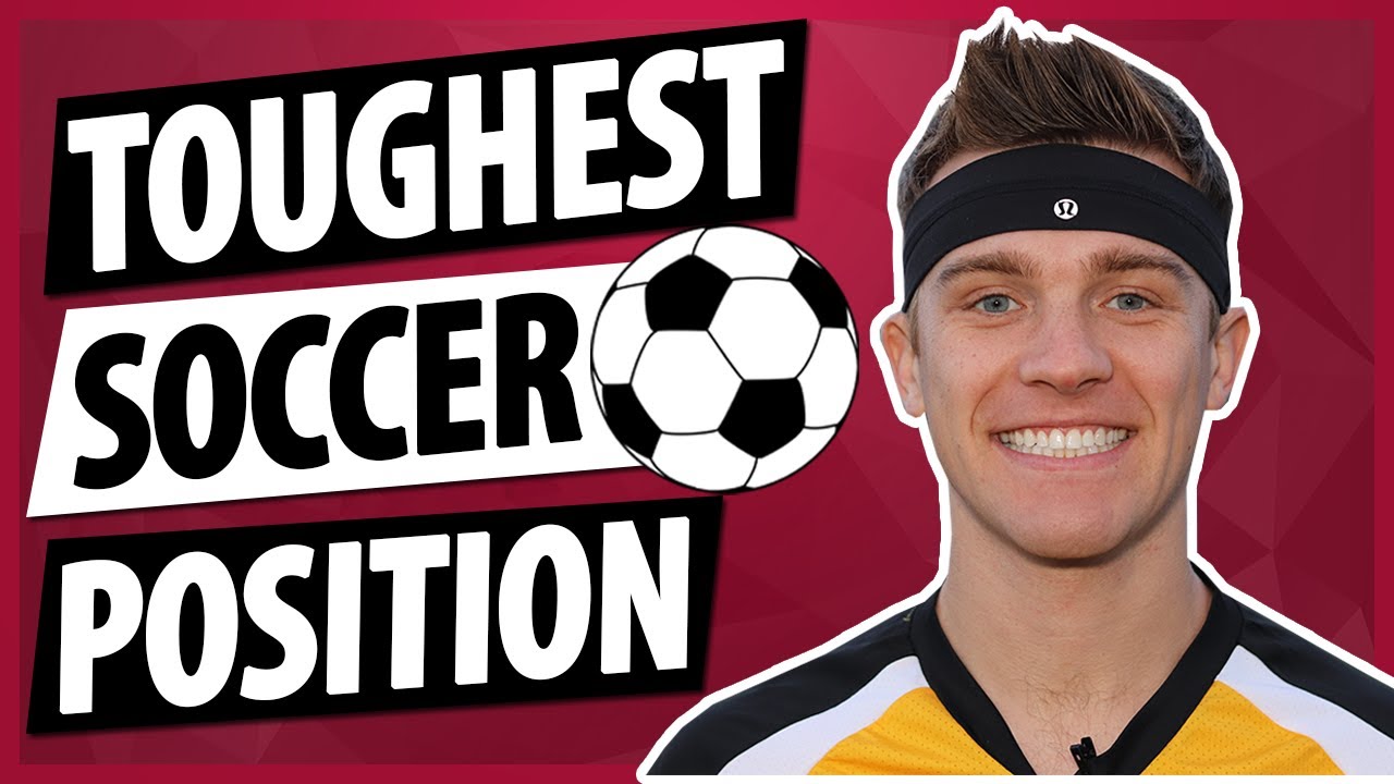 Toughest Position in Soccer