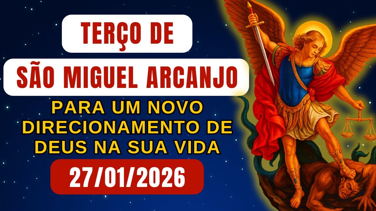 Terço de São Miguel Arcanjo, TERÇA 27/01/2026 - para um Novo Direcionamento de Deus na sua Vida