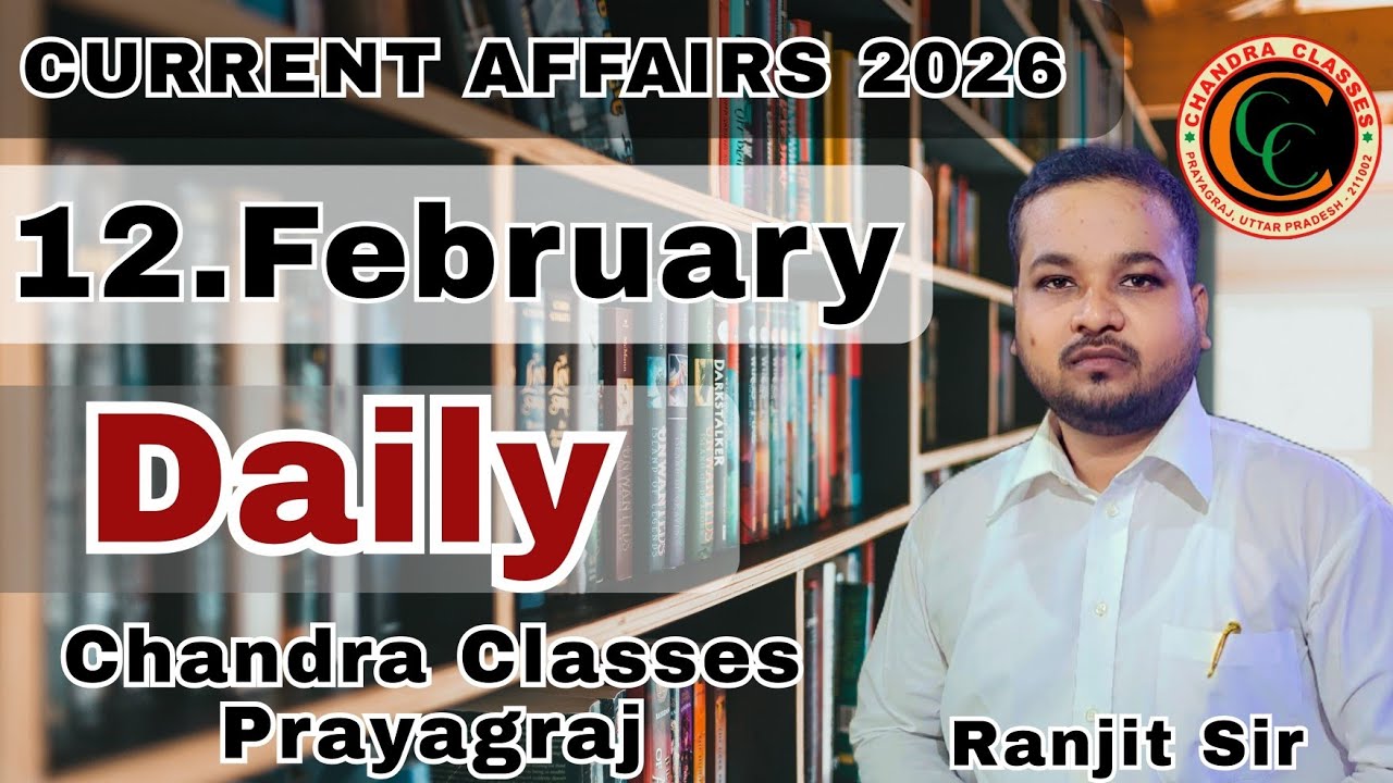 CURRENT AFFAIRS|| 12#FEBRUARY 2026 #GS by Ranjit Sir || All TEACHING #CHANDRA CLASSES PRAYAGRAJ 