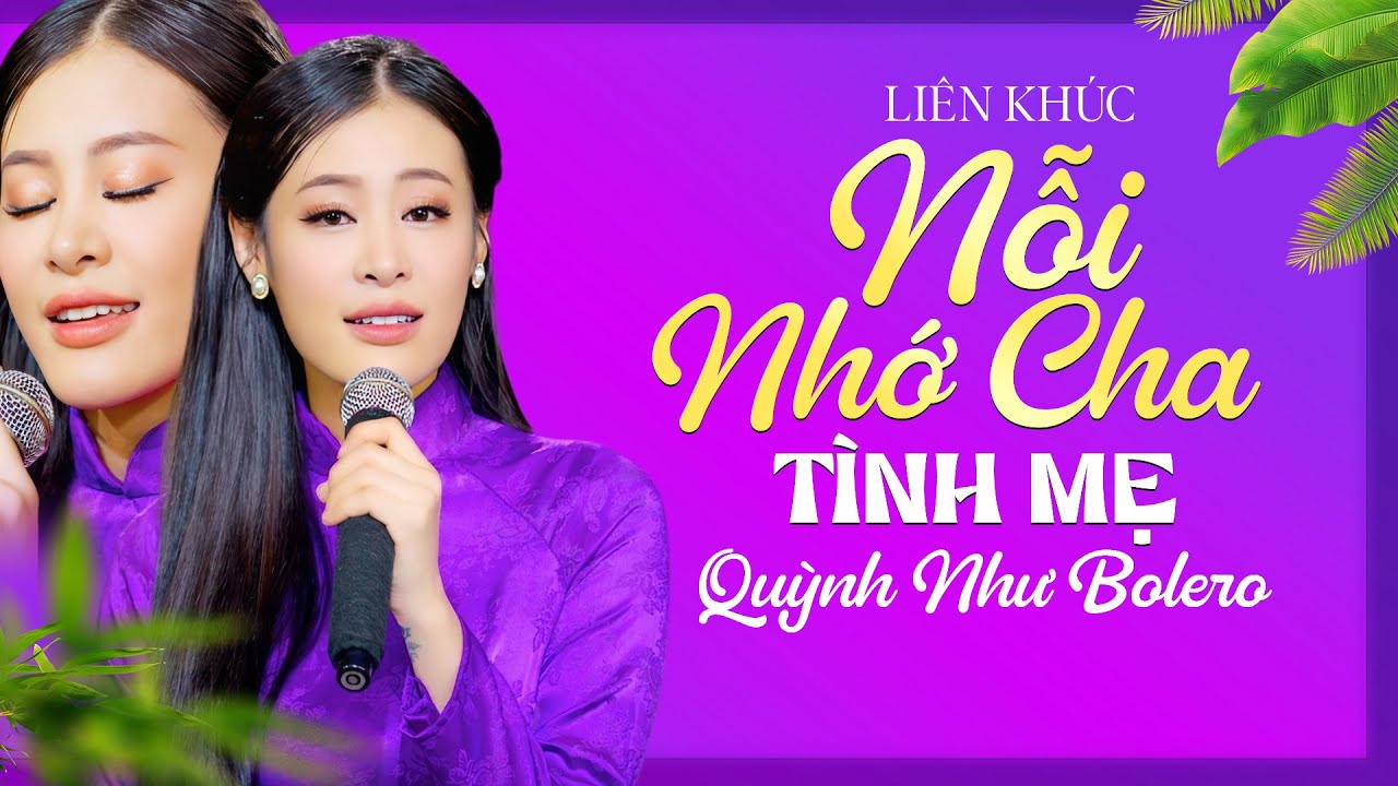 Liên Khúc NỖI NHỚ CHA & TÌNH MẸ - Quỳnh Như Bolero Hát Về Cha Mẹ Lấy Đi Nước Mắt Triệu Người Nghe