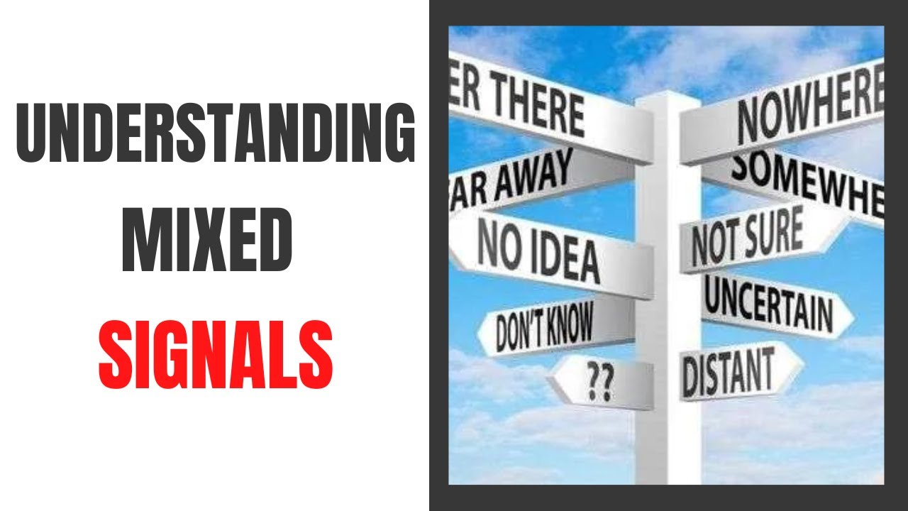 Understanding Mixed Signals In Relationships