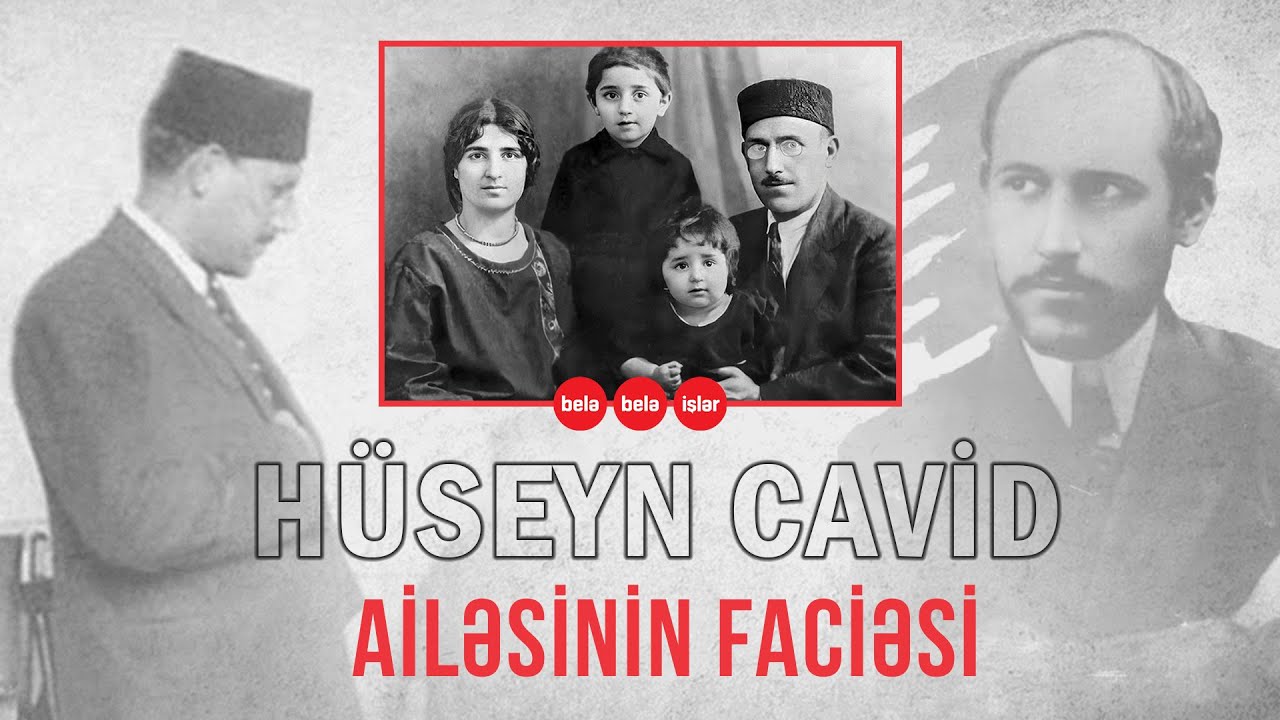 HÜSEYN CAVİDİN AİLƏ FACİƏSİ HAQQINDA BİLİNMƏYƏNLƏR