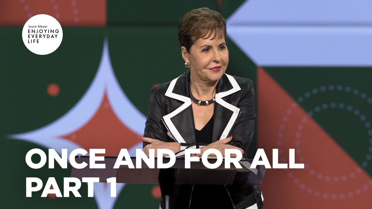 Once and for All - Pt 1 | Enjoying Everyday Life | Joyce Meyer