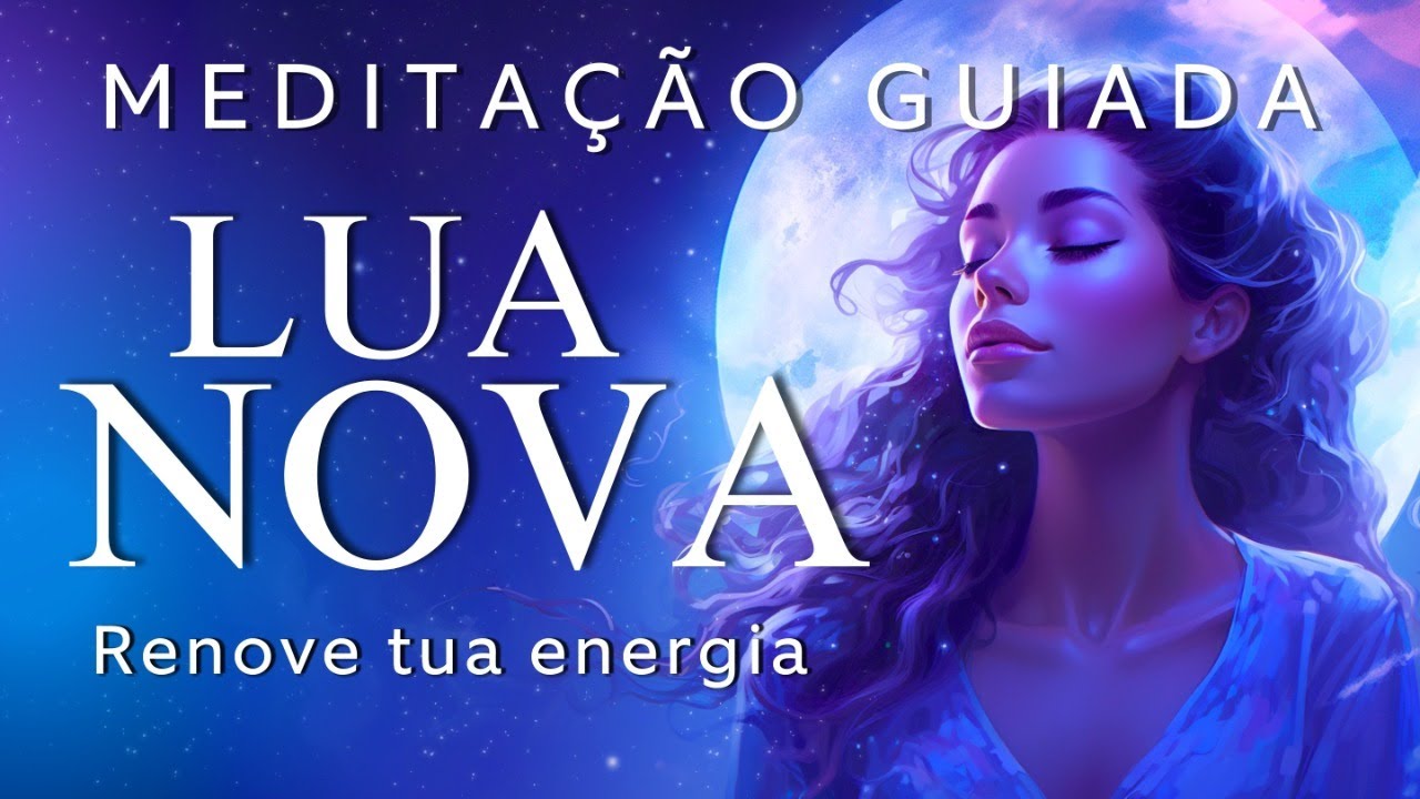 MEDITAÇÃO GUIADA DA LUA NOVA - RENOVAÇÃO, CURA e NOVOS CICLOS