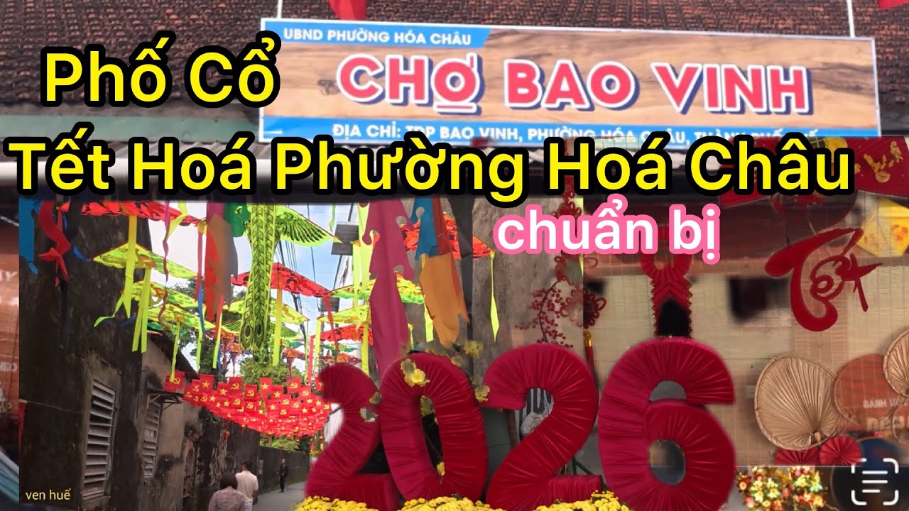 Phố Cổ Bao Vinh Tết Hoá Châu Không Gian Mới Toanh Chuẩn Bị Đón Tết 2026.VEN HUẾ 