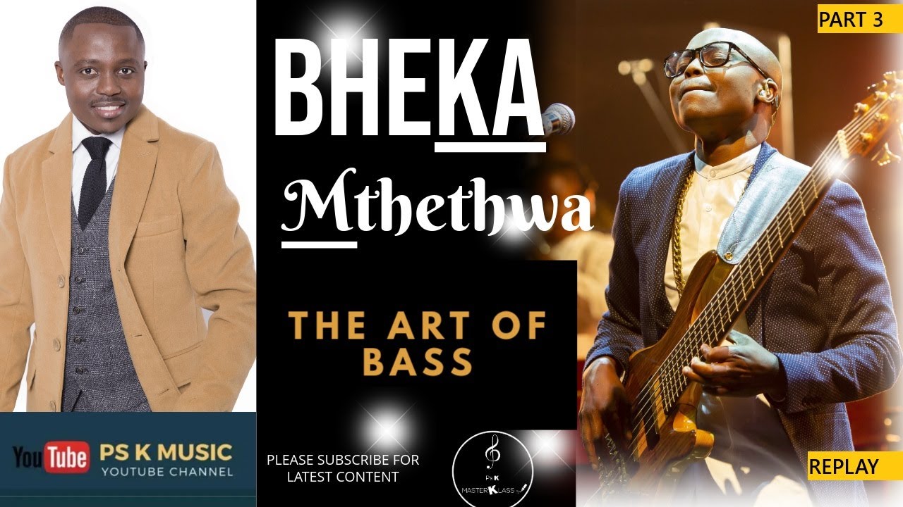 PSK Masterclass | The Art Of Bass 101 | Bheka Mthethwa | Part 3 | Replay |