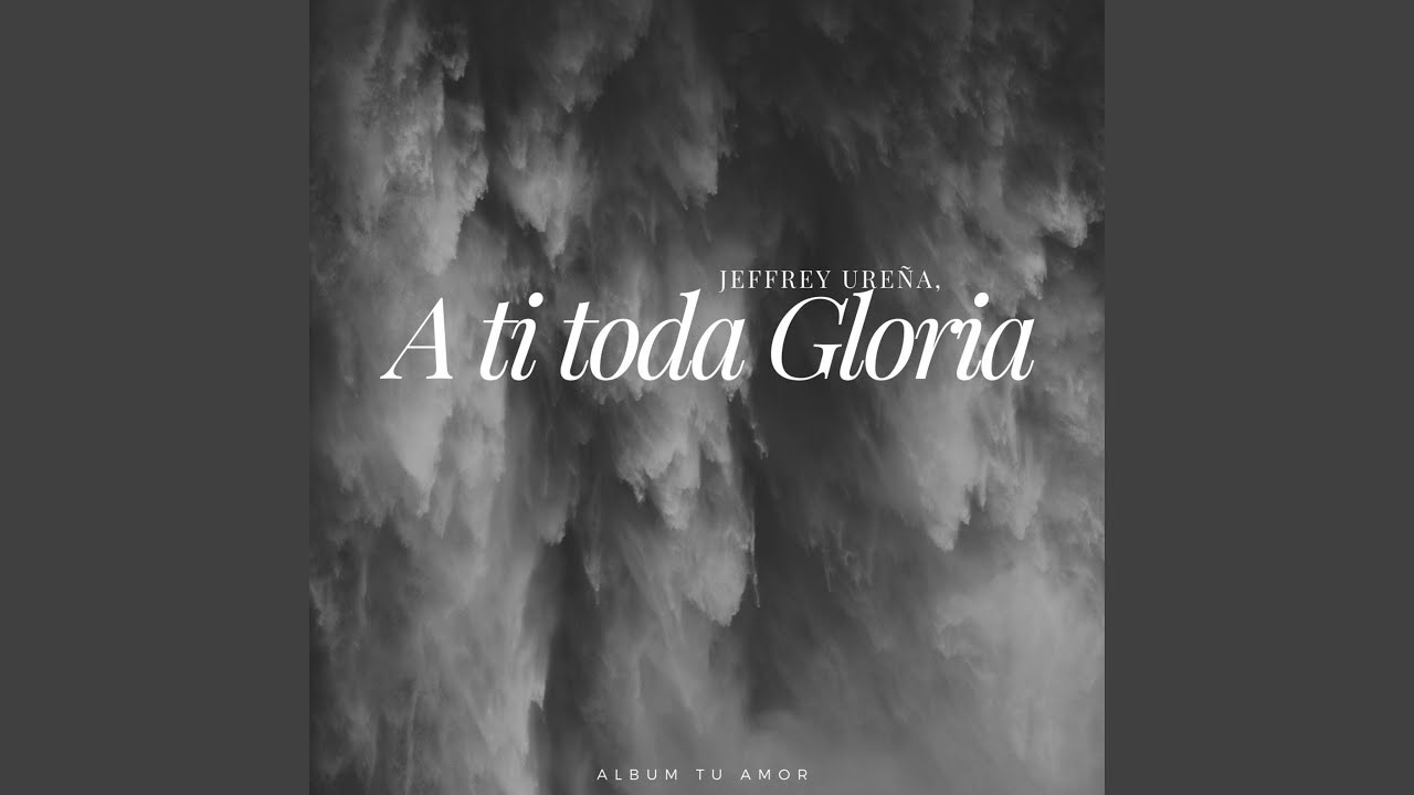 A Ti Toda la Gloria