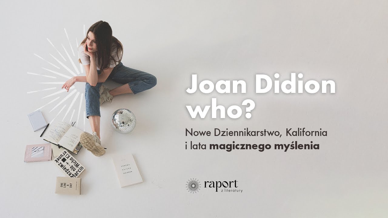 Joan Didion who? Nowe Dziennikarstwo, Kalifornia i lata magicznego myślenia