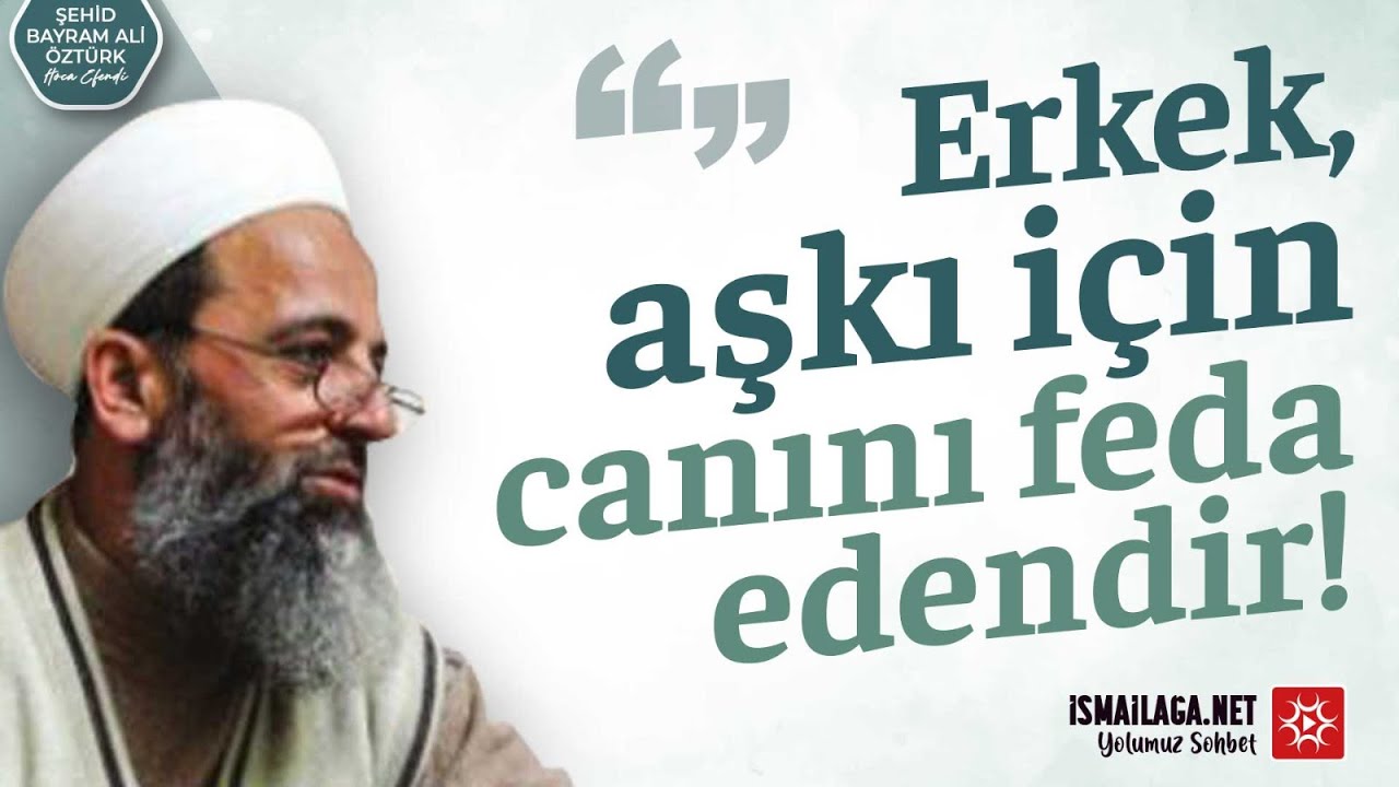Erkek, Aşkı Gereği Sevdiğine Canını Feda Edendir! - Şehid Bayram Ali Öztürk Hoca Efendi