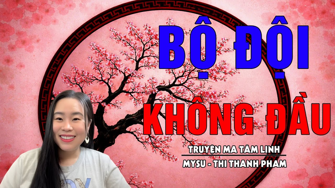 BỘ ĐỘI KHÔNG ĐẦU - TUYỂN TẬP NHỮNG TRUYỆN MA HAY NHẤT CỦA MYSU THI THANH PHẠM