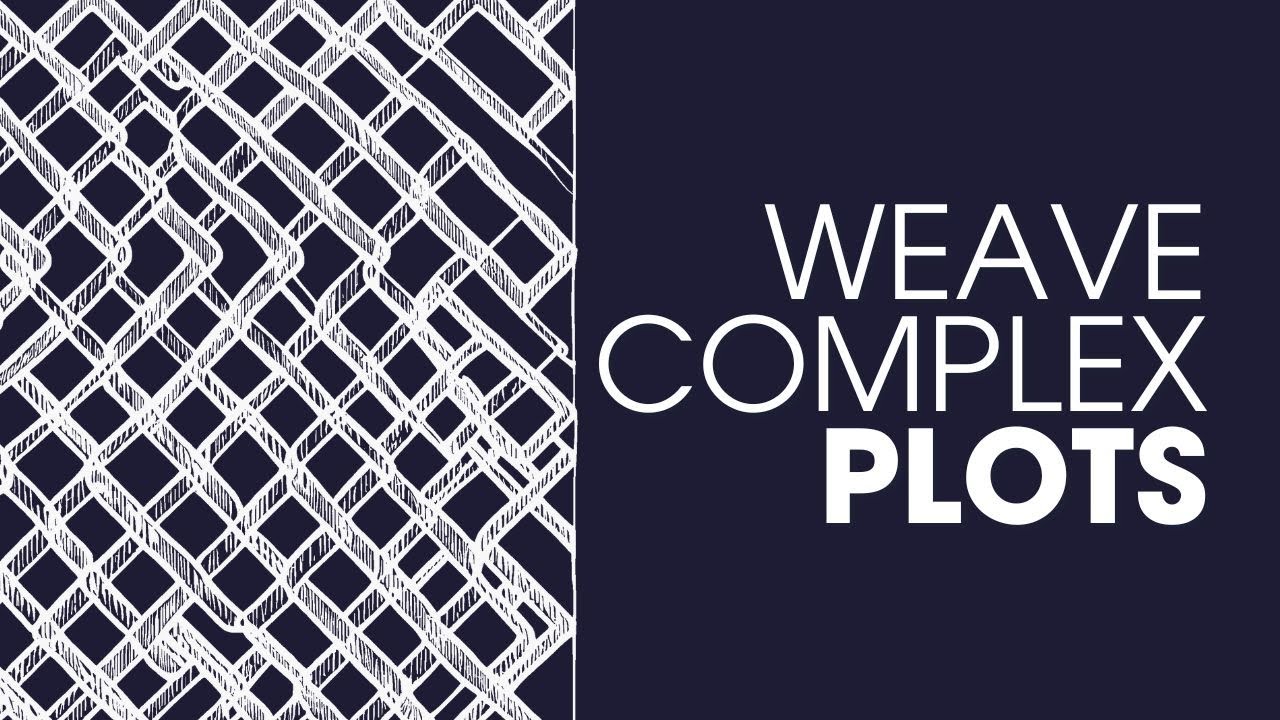 How to Weave COMPLEX PLOTS with Ease: 6 Expert Tips