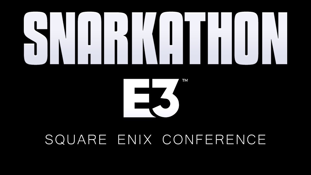 Snarkathon : E3 2019 Square Enix Conference