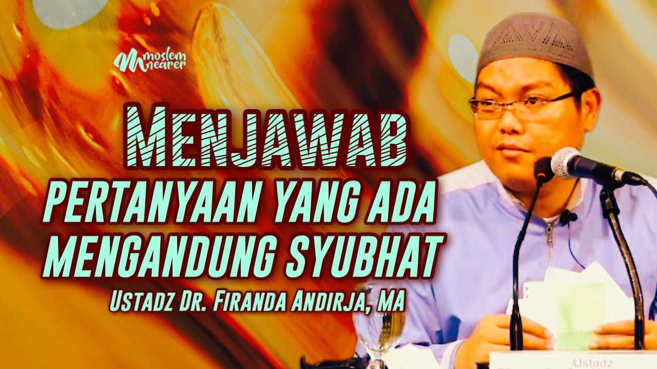 MENJAWAB PERTANYAAN YANG MENGANDUNG SYUBHAT - Ustadz Dr. Firanda Andirja, MA