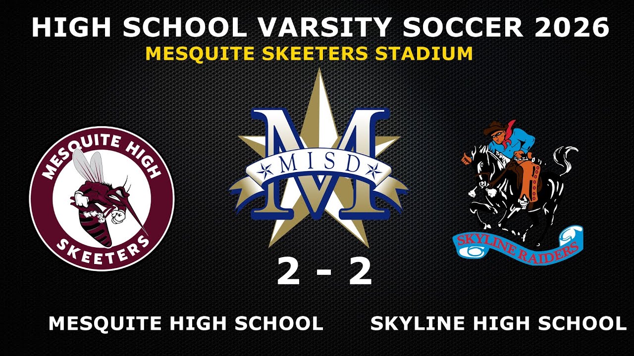 MESQUITE  SKEETERS  VARSITY  VS SKYLINE  HIGH SCHOOL   GAME 2 - 2  VARSITY SOCCER 2026