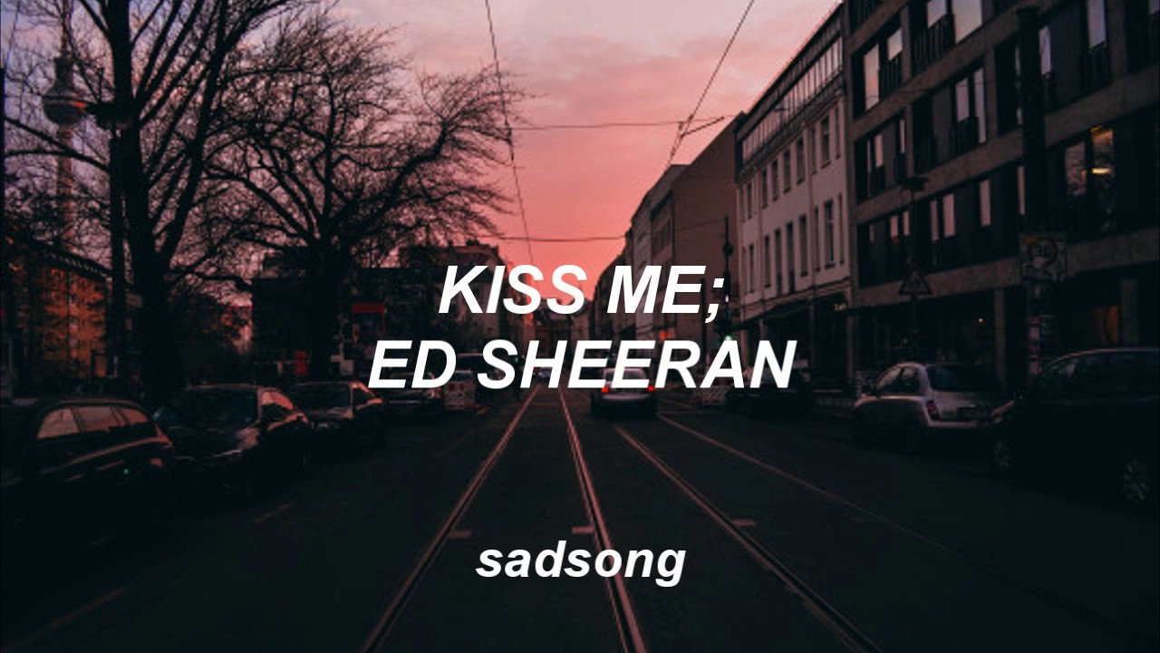 Kiss Me - Ed Sheeran (Traducida al Español)