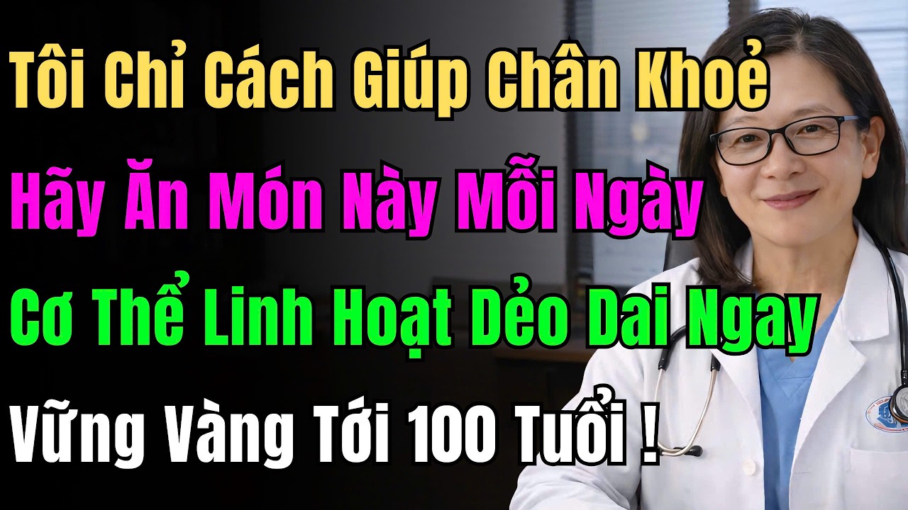 Bí Quyết Giúp Đôi Chân Chắc Khỏe, Linh Hoạt Tới 90 Tuổi Đi Lại Phăm Phăm Chỉ Nhờ Ăn Món Này