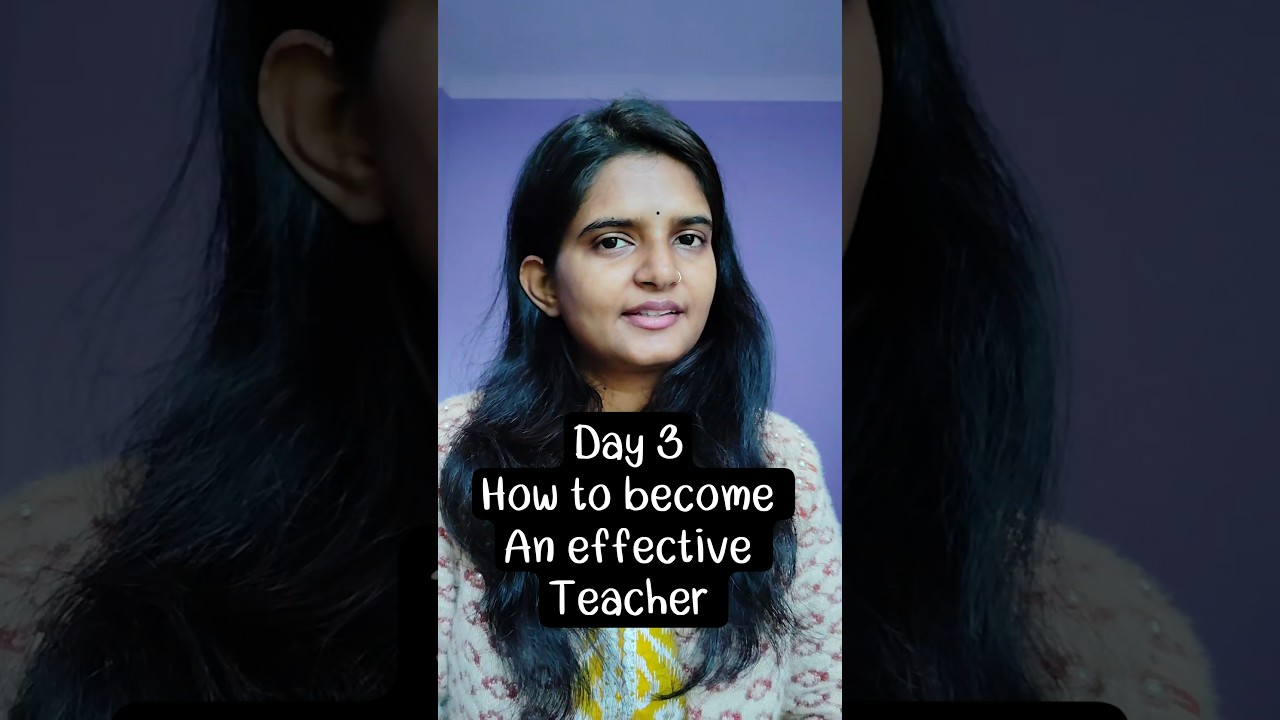 Day 3 How to become An effective teacher 