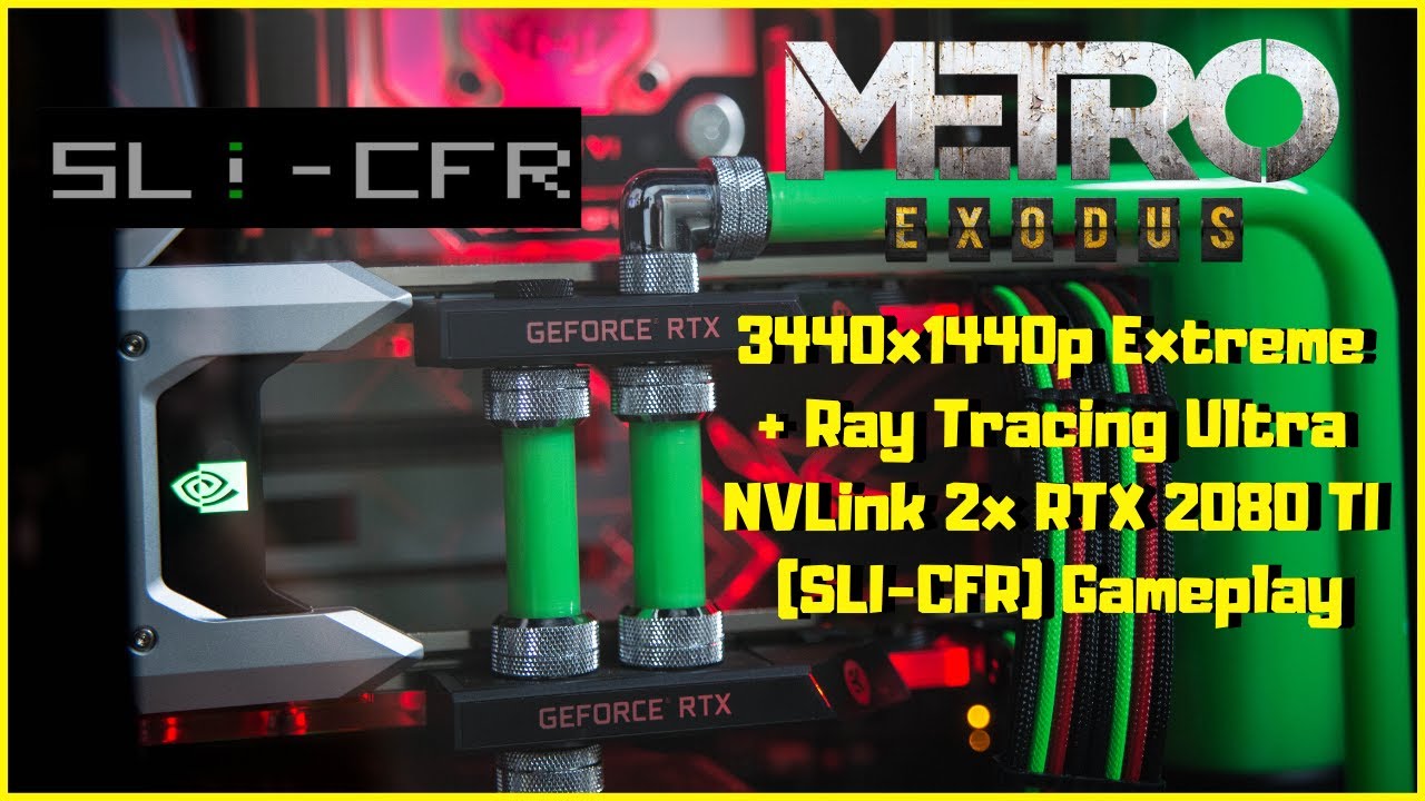 SLI-CFR  2x NVLInk RTX 2080 TI | Metro Exodus | 3440x1440p Extreme + DXR Ultra