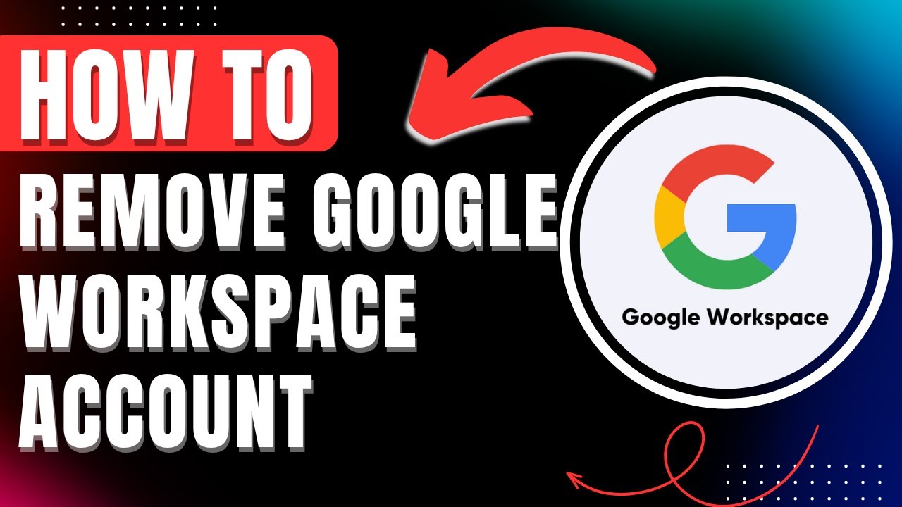 How to Remove Google Workspace Account 2026 Easily