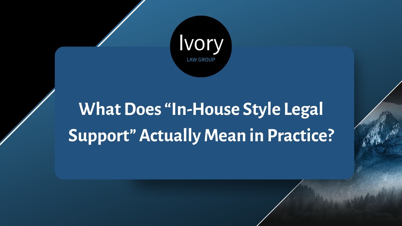 What Does “In House Style Legal Support” Actually Mean in Practice?