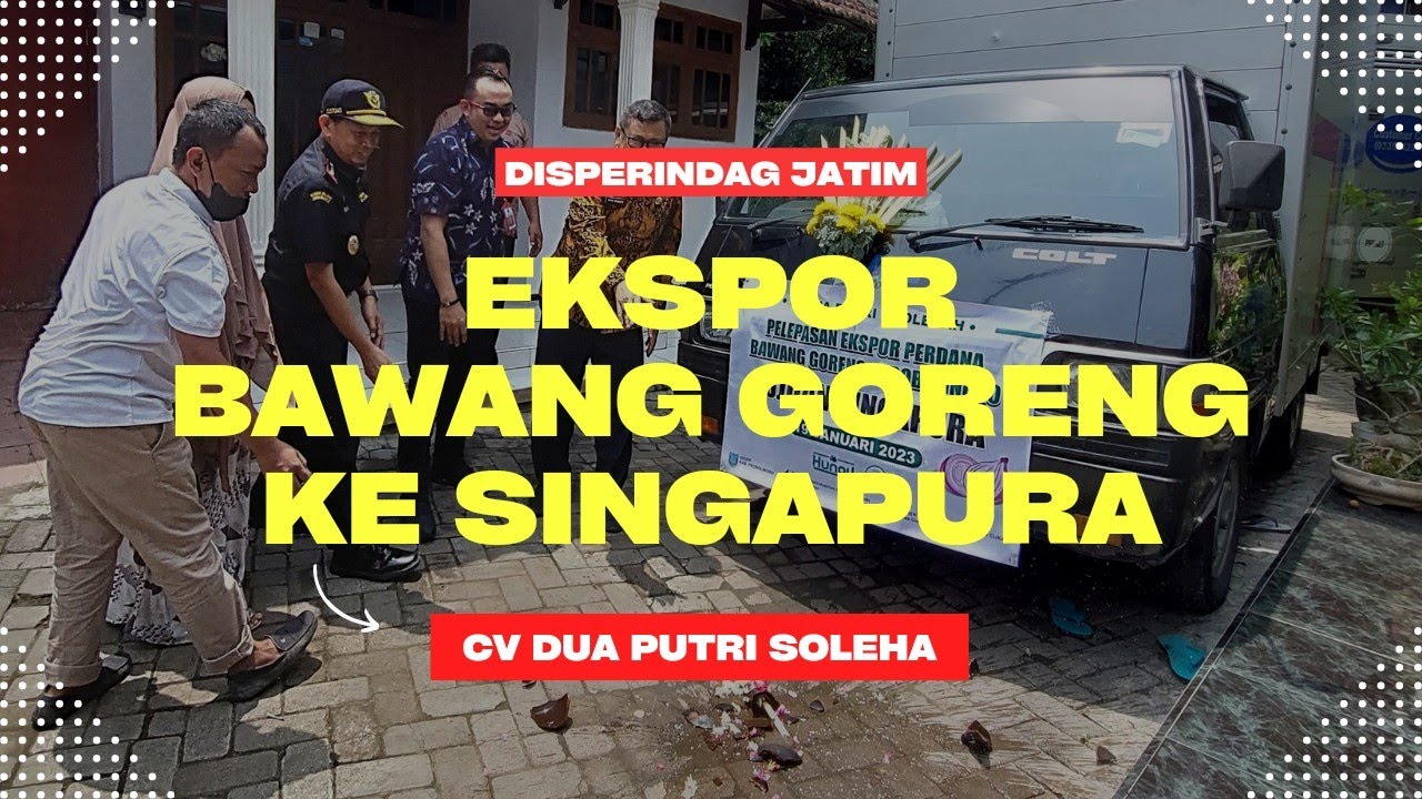 Pelepasan Ekspor Bawang Goreng ke Singapur oleh CV Dua Putri Soleha IKM asal Probolinggo
