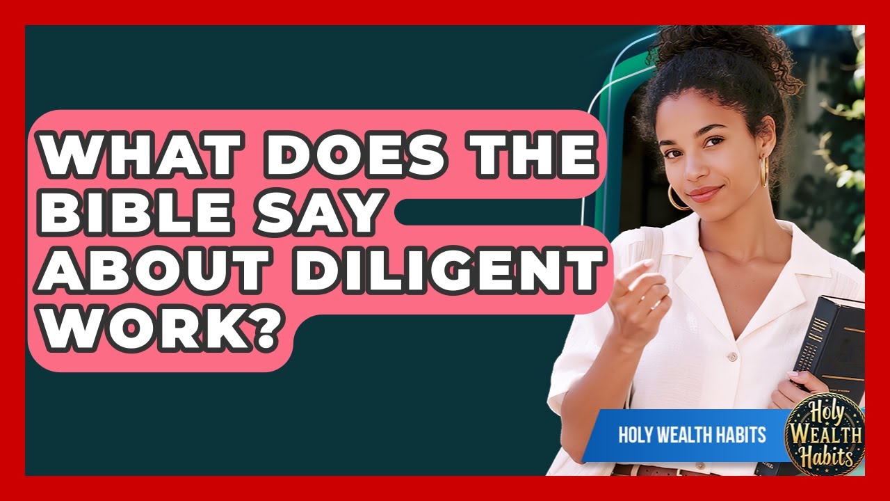 What Does The Bible Say About Diligent Work? - Holy Wealth Habits