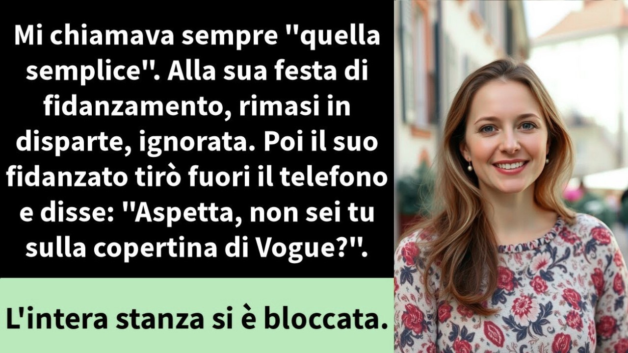 Mi chiamava sempre  quella semplice   Alla sua festa di fidanzamento, rimasi in disparte, ignorat